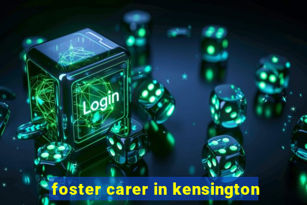 foster carer in kensington